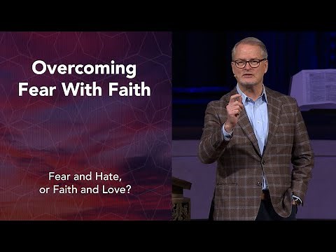 Overcoming Fear with Faith | Rev. Adam Hamilton | Church of the Resurrection