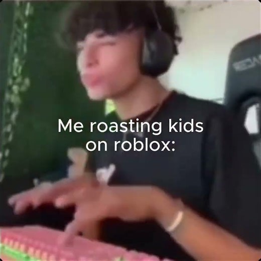 Me roasting kids on roblox:\n#relatable #funny #roblox #roast #meme