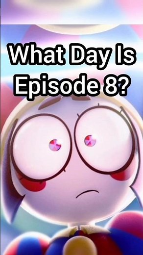 What Day Is Episode 8? #shorts #theamazingdigitalcircus #tadc