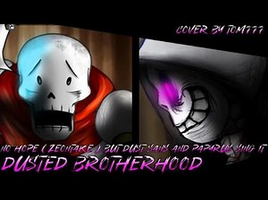 Dusted Brotherhood(尘土飞扬的兄弟情谊) [No Hope zeontake but Dust Sans & Papyrus sing it]