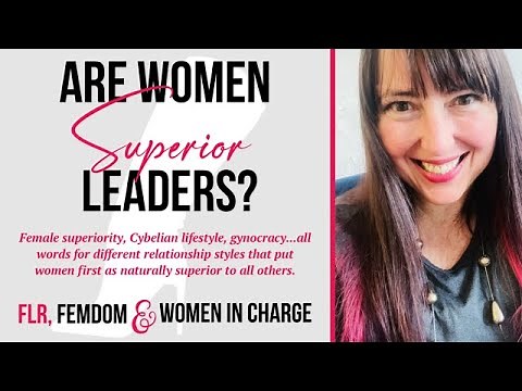 Are Women Superior Leaders? FLR, FemDom & Women in Charge