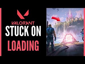 Valorant Stuck on Loading Screen - Full Guide (2025)