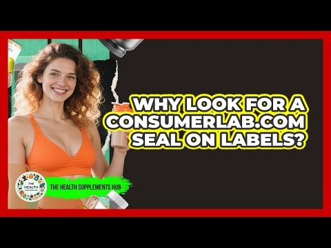 Why Look For A ConsumerLab.Com Seal On Labels?
