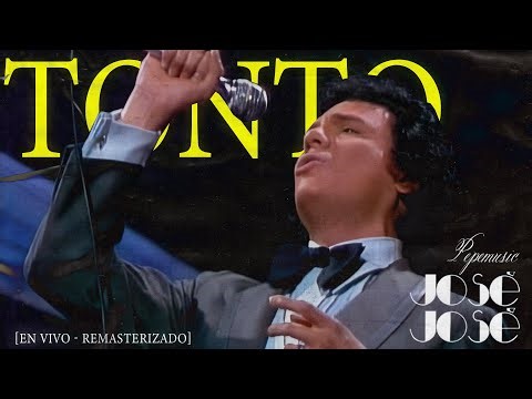 José José - Tonto [En Vivo - Remasterizado]