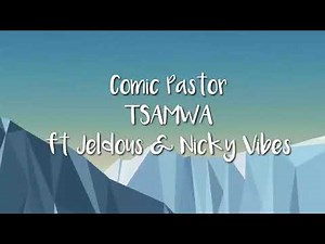 Comic Pastor - Tsamwa (Lyrics) ft Jeldous & Nicky Vibez