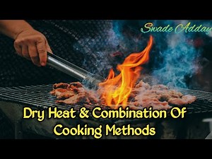 DRY HEAT METHODS || COMBINATION OF COOKING METHODS || *PART - II *