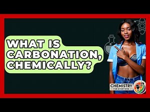 What Is Carbonation, Chemically? - Chemistry For Everyone