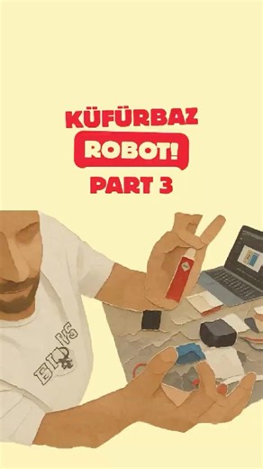 Küfürbaz #Robot Yapıyoruz | PART 3