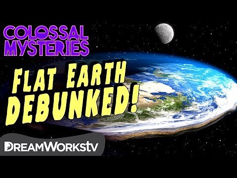 Could the Earth be Flat? | COLOSSAL MYSTERIES