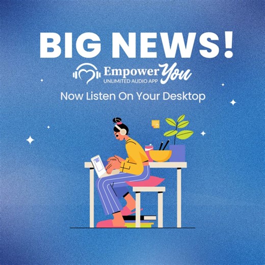 BIG news (!): YOU asked, WE listened—our Empower You Unlimited Audio for your computer or laptop is now available! 🎧💻✨ Since our Empower You Unlimited Audio App launched as a mobile app almost 4 years ago, we’ve added many new features and hundreds of new audios, always listening to our members’ feedback. Something that many of our members asked for is the option to listen to the audio library on their computer or laptop (as well as their smartphone). Now, with our brand-new website, the entir