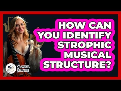 How Can You Identify Strophic Musical Structure?