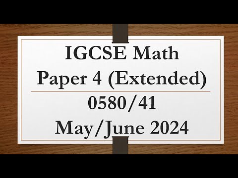 IGCSE Mathematics Paper 4 (Extended) 0580/41 May/June 2024