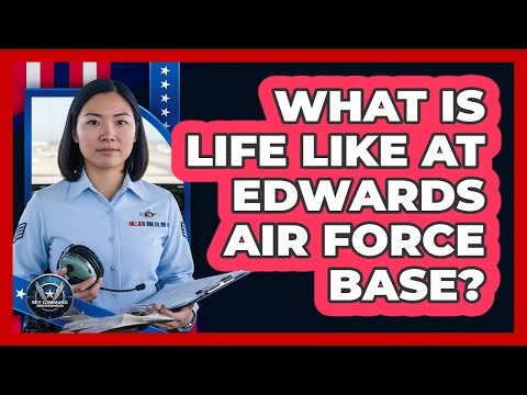 What Is Life Like At Edwards Air Force Base?