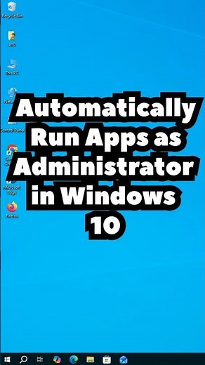 Automatically Run Apps as Administrator in Windows 10 PC or Laptop