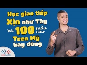 Học Tiếng Anh giao tiếp xịn như TÂY với 100 mẫu câu teen mỹ hay dùng