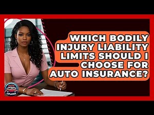 Which Bodily Injury Liability Limits Should I Choose For Auto Insurance? - Auto Coverage Explained