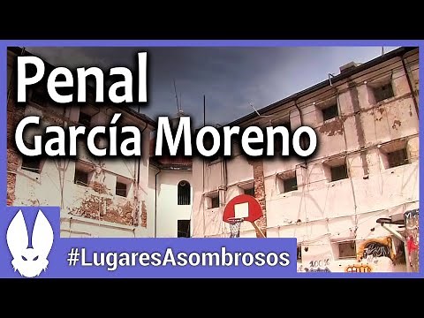 History of the Garcia Moreno Penitentiary, Ecuador