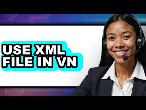 How to Use XML File in VN - Full Guide