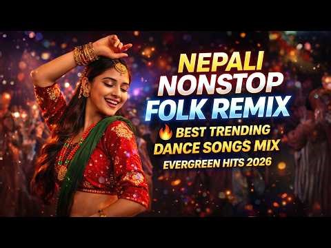 Nepali Non Stop Folk Remix Best Trending Dance Songs Mix Evergreen hits 2026