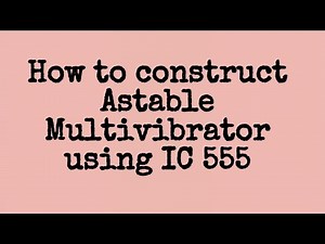 How to Construct Astable Multivibrator Using IC 555