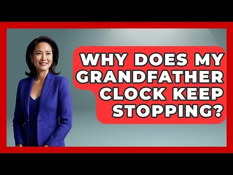 Why Does My Grandfather Clock Keep Stopping? - The Collectibles Guide