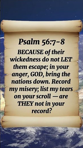 Psalm 56:7-8 Because Of Their Wickedness Do Not Let Them Escape; In Your Anger, GOD, Bring The