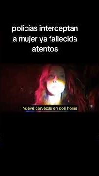 Policías interceptan a mujer ya fallecida