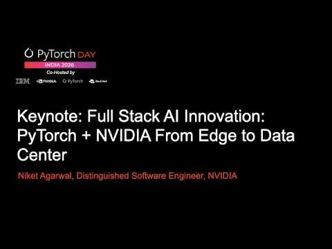 PyTorch Day India 2026 Keynote: Full Stack AI Innovation: PyTorch + NVIDIA From Edge to Data Center
