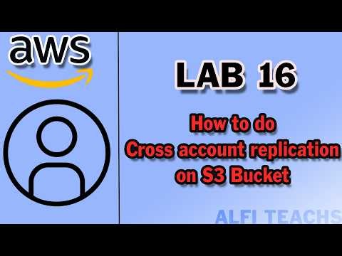 AWS - How To Do Cross Account Replication - Lab 16