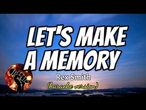 LET'S MAKE A MEMORY - REX SMITH (karaoke version)