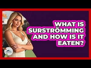 What Is Surströmming And How Is It Eaten?