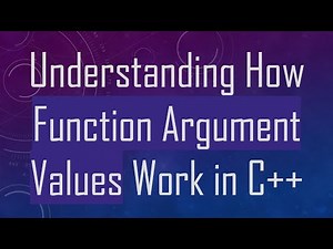 Understanding How Function Argument Values Work in C+ +