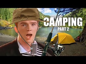 Rick Astley Goes Camping - Part 2