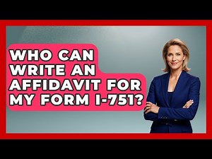 Who Can Write An Affidavit For My Form I-751? - US Citizenship Immigration Guide