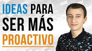 Cómo Ser Proactivo Y Aprovechar El Poder De La Proactividad