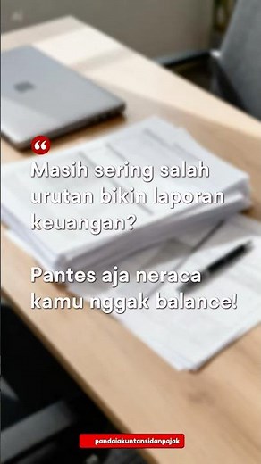 Urutan Membuat Laporan Keuangan yang Benar (Anti Ketuker!)