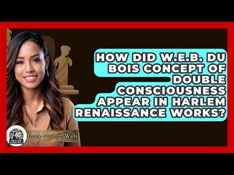 How Did W.E.B. Du Bois Concept Of Double Consciousness Appear In Harlem Renaissance Works?