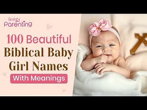 100 Beautiful Biblical Baby Girl Names With Meanings | Christian Girl Names | Biblical Girl Names