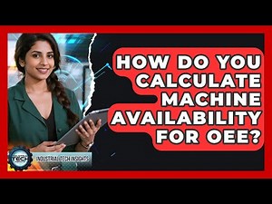 How Do You Calculate Machine Availability For OEE? - Industrial Tech Insights
