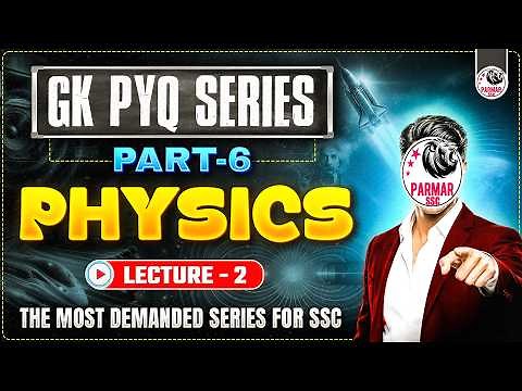 SSC GK PYQ SERIES 6.0 | PHYSICS LEC-2 | SCIENCE FOR ALL SSC EXAMS 2026 | BY PARMAR SSC