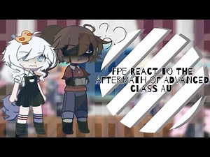 FPE React to The Aftermath of Advanced Class AU || Made by: 𝗦♡︎𝗔𝗣𝗬_𝗥★𝗬