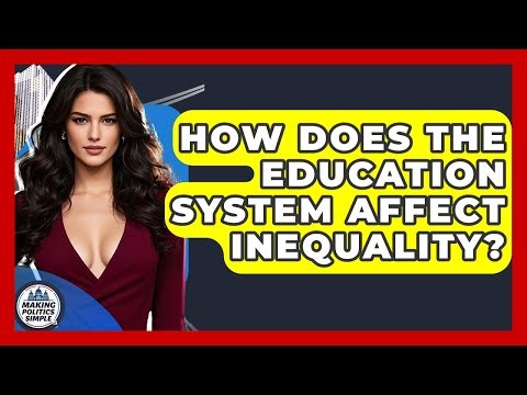 How Does The Education System Affect Inequality? - Making Politics Simple
