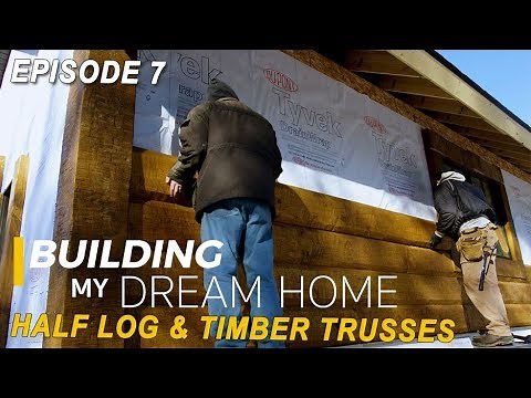 EP 7 Building My Dream Home - Log Home Milling & Timber Trusses