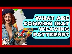 What Are Common Ikat Weaving Patterns? - Art Across Cultures