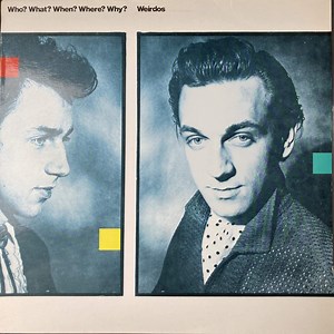 Weirdos - Who? What? When? Where? Why?