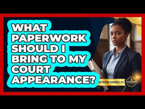 What Paperwork Should I Bring To My Court Appearance?