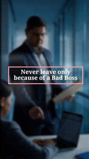 Never leave a Job because of a Bad Boss