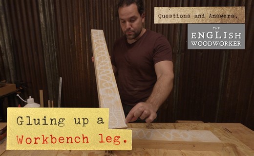 Gluing Up A Workbench Leg [VIDEO] - The English Woodworker
