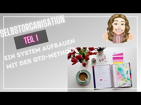Self-organization 1 - Create a system as a foundation, GTD method, getting things done