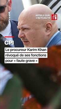 CPI : le procureur Karim Khan révoqué de ses fonctions pour « faute grave » #cpi #onu #karimkhan